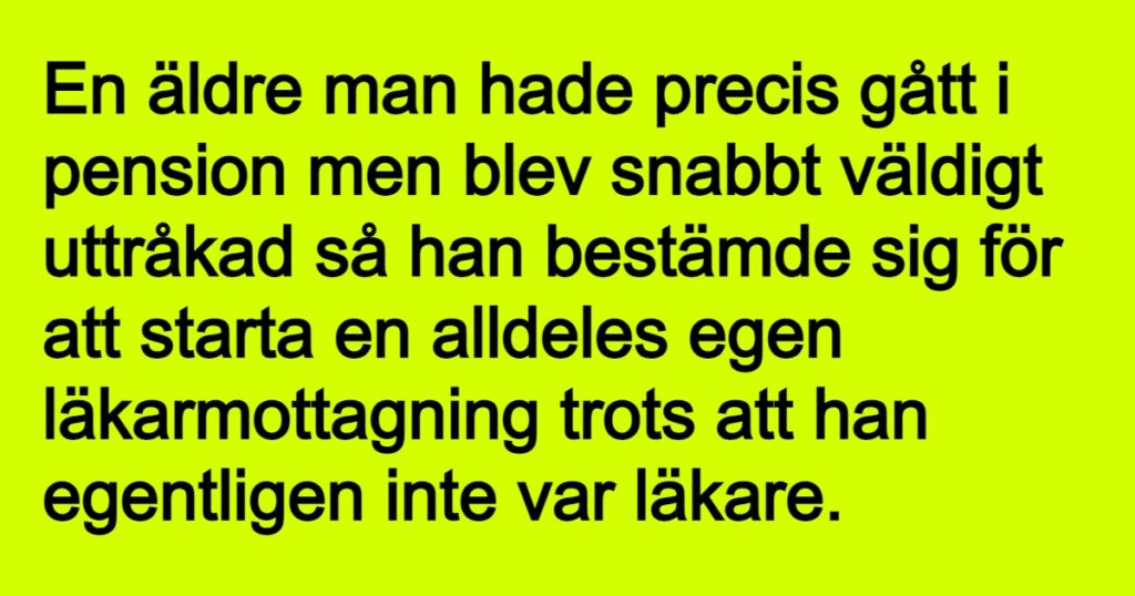 Den äldre mannen startade en alldeles egen läkarmottagning – det visade sig vara en riktig guldgruva