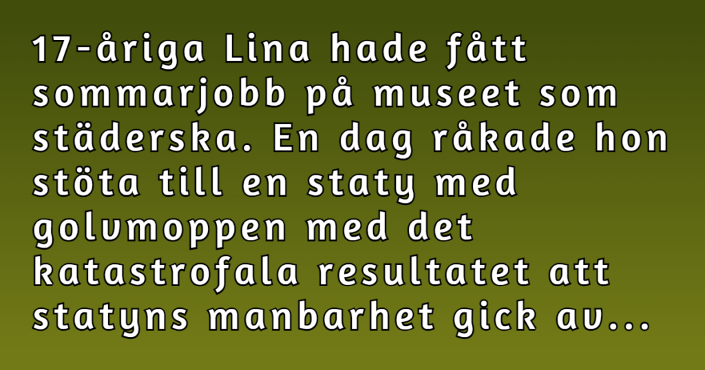 Hon fick ett sommarjobb på museet - det som hände där fick oss verkligen att skratta gott