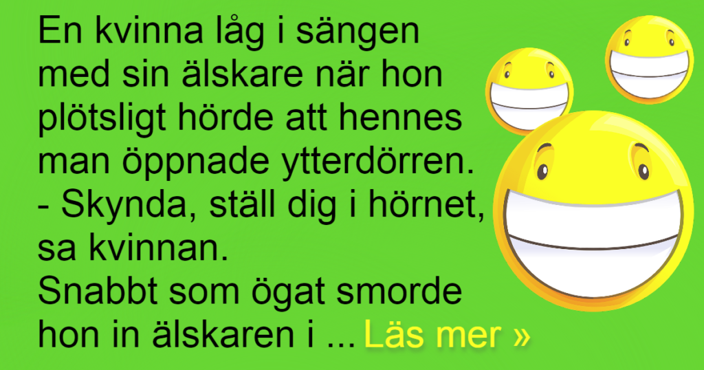 När hennes man plötsligt öppnade ytterdörren blev det full panik i sovrummet. Det som hände - Gapskratt!