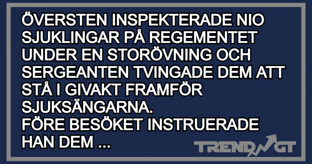 Nio sjuklingar på regementet får samma fråga av sergeanten - svaret från den nionde är bara för bra